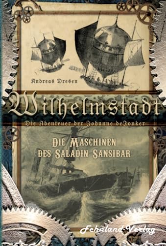 Beispielbild fr Wilhelmstadt. Die Abenteuer der Johanne deJonker. Band 1 - Die Maschinen des Saladin Sansibar zum Verkauf von medimops