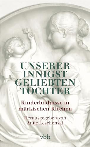 Stock image for Unserer innigst geliebten Tochter: Kinderbildnisse in mrkischen Kirchen for sale by medimops