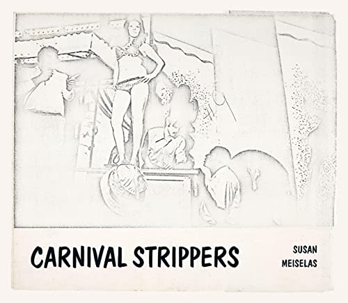 Stock image for Susan Meiselas: Carnival Strippers ? Revisited for sale by East Village Books