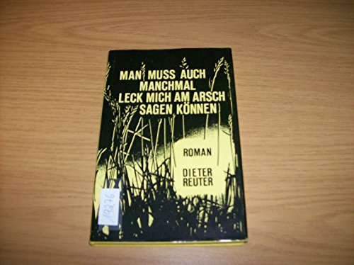 Man muss auch manchmal Leck mich am Arsch sagen koÌˆnnen: Roman (German Edition) (9783980006514) by Reuter, Dieter