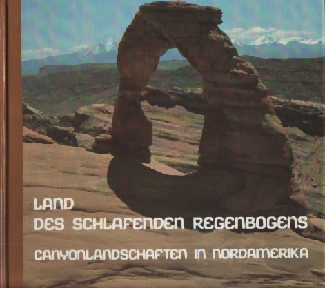 Stock image for Land des schlafenden Regenbogens : Canyonlandschaften in Nordamerika. for sale by Versandantiquariat Ingo Lutter