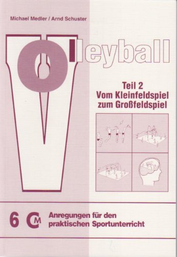 Beispielbild fr Volleyball - Teil 2: Vom Kleinfeldspiel zum Grossfeldspiel zum Verkauf von medimops