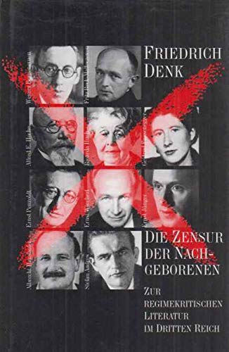 Die Zensur der Nachgeborenen : zur regimekritischen Literatur im Dritten Reich. (Fussenegger, Gertrud - u.a.). - Denk, Friedrich