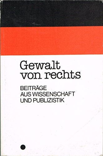 Beispielbild fr Gewalt von rechts. Beitrge aus Wissenschaft und Publizistik zum Verkauf von Bernhard Kiewel Rare Books