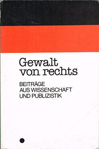 Gewalt von rechts : Beitr. aus Wiss. u. Publizistik. - Unknown Author