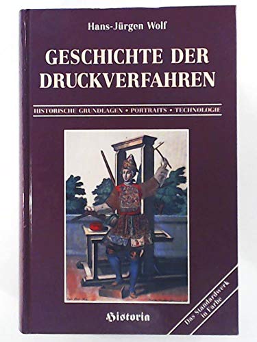 Geschichte der Druckverfahren, historische Grundlagen, Portraits, Technologie: : Ein Beitrag zur Geschichte der Technik - Wolf, Hans Jurgen