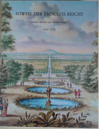 Soweit der Erdkreis reicht. Johann Moritz von Nassau-Siegen. 1604-1679. - D. DE MOULIN - ET AL.]./ERWIN WALTER PALM/O. SCHUTTE/WERD, GUIDO DE [ED.]. [J.J. POELHEKKE