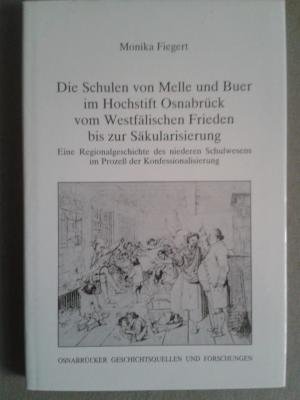 Die Schulen von Melle und Buer im Hochstift von Osnabrück vom Westfälischen Frieden bis zur Säkularisierung. Eine Regionalgeschichte des niederen Schulwesens im Prozess der Konfessionalisierung. Osnabrücker Geschichtsquellen und Forschungen 32. - Fiegert, Monika