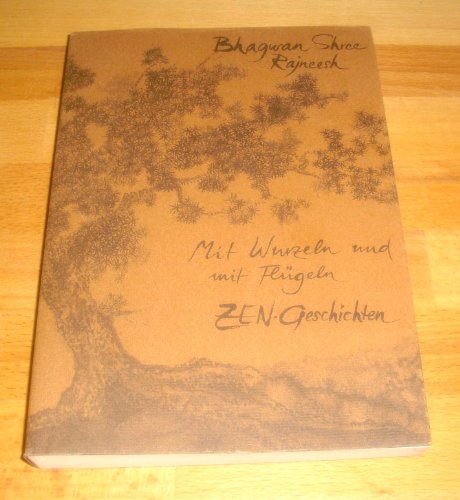 Mit Wurzeln und mit Flügeln. Zen-Geschichten - Bhagwan Shree Rajneesh