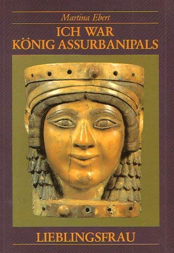 Ich war König Assurbanipals Lieblingsfrau.