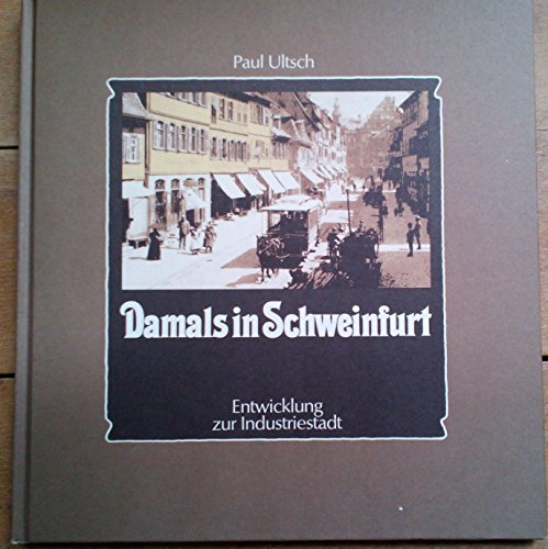 Damals in Schweinfurt; Bd. 2., Entwicklung zur Industriestadt, - Ultsch, Paul