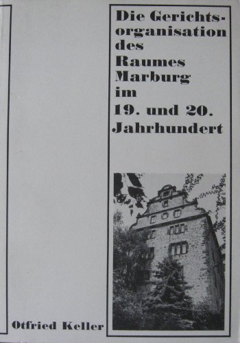 Die Gerichtsorganisation des Raumes Marburg im 19. und 20. Jahrhundert.