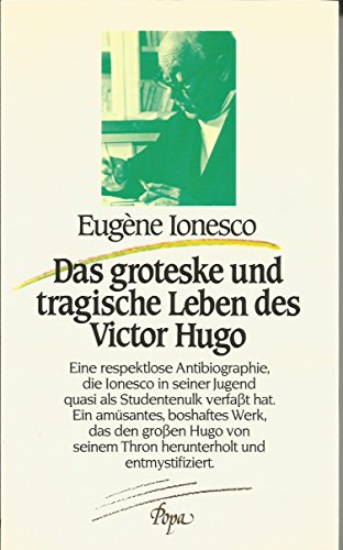 Das groteske und tragische Leben des Victor Hugo, Aus dem Französischen von Irene Kuhn & Ralf Stamm, - Ionesco, Eugene