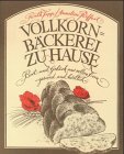 Vollkornbäckerei zu Hause : Brot und Gebäck aus vollem Korn, gesund und Köstlich. ; Anneliese Rif...