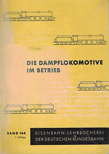 9783980068413: Die Dampflokomotive im Betrieb. Band 144 der Eisenbahn-Lehrbücherei