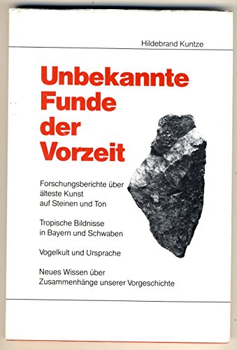 Unbekannte Funde der Vorzeit : Forschungsberichte und Kommentare zu vorgeschichtlichen Funden - Kuntze, Hildebrand