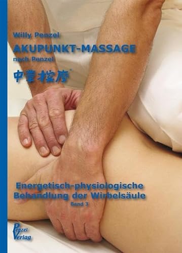 9783980078900: Akupunkt-Massage nach Penzel: Akupunkt-Massage nach Penzel: Energetisch-physiologische Behandlung der Wirbelsäule: Bd 3 (Livre en allemand)
