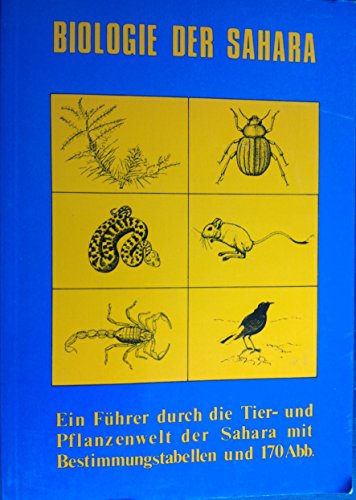 Biologie der Sahara : Ein Führer durch die Tier- und Pflanzenwelt der Sahara mit Bestimmungstabellen. - Dittrich, Peter (Hrsg)
