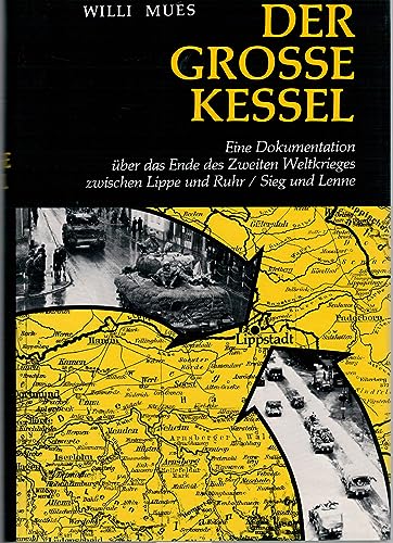 Der grosse Kessel : e. Dokumentation über d. Ende d. Zweiten Weltkrieges zwischen Lippe u. Ruhr/S...