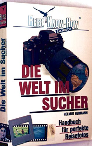 Die Welt im Sucher. Handbuch für perfekte Reisefotos.