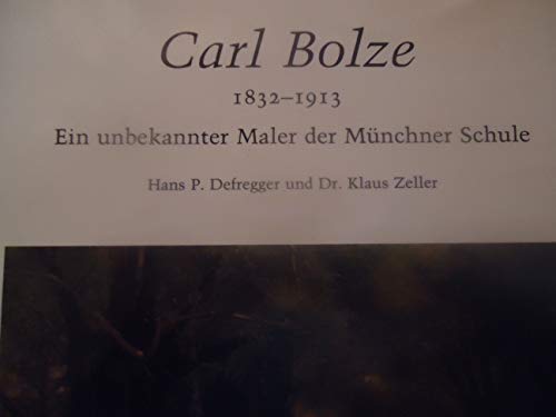 Beispielbild fr Carl Bolze 1832 - 1913. Ein unbekannter Maler der Mnchner Schule. Mit Werkverzeichnis. zum Verkauf von Antiquariat Dr. Josef Anker