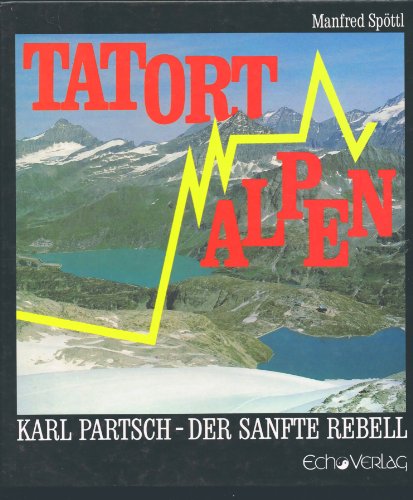 Tatort Alpen. Karl Partsch - Der sanfte Rebell.