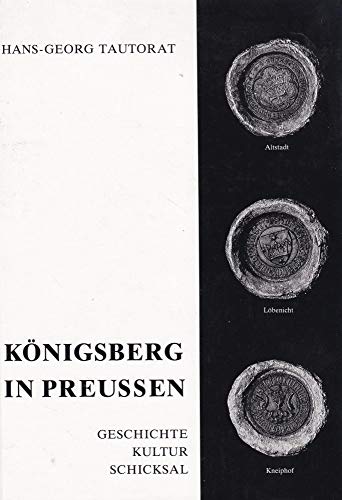 9783980124706: Königsberg in Preussen: Geschichte, Kultur, Schicksal (German Edition)