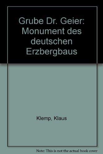 Grube Dr. Geier: Monument des deutschen Erzbergbaus (German Edition) (9783980144704) by Klemp, Klaus