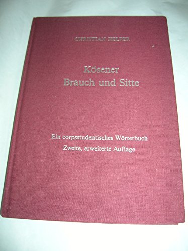 Kösener Brauch und Sitte. Ein corpsstudentisches Wörterbuch - Helfer, Christian