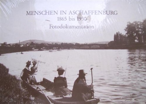 9783980147804: Menschen in Aschaffenburg 1865 bis 1930. Portrait einer Stadt und ihrer Brger