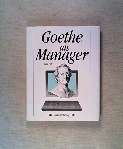 9783980150606: Goethe als Manager: Eine Fhrungslehre von Pitt