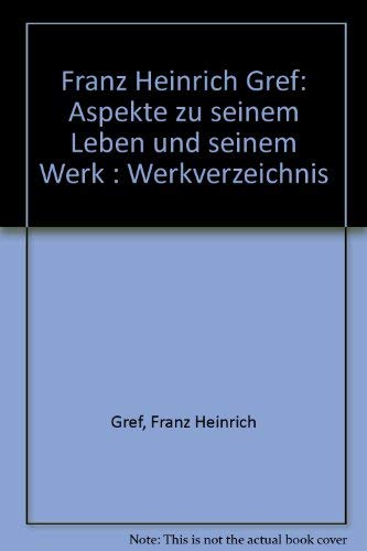 9783980152129: Franz Heinrich Gref: Aspekte zu seinem Leben und seinem Werk : Werkverzeichnis