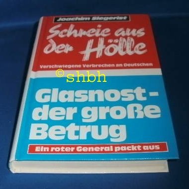 Beispielbild fr Schreie aus der Hlle Verschwiegene Verbrechen an Deutschen Glasnost - der groe Betrug Ein roter General packt aus zum Verkauf von Bernhard Kiewel Rare Books