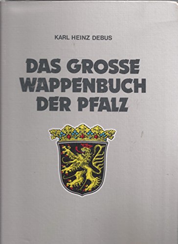 Das grosse Wappenbuch der Pfalz. Herausgegeben mit Unterstützung der Pfalzwerke AG. - Debus, Karl Heinz