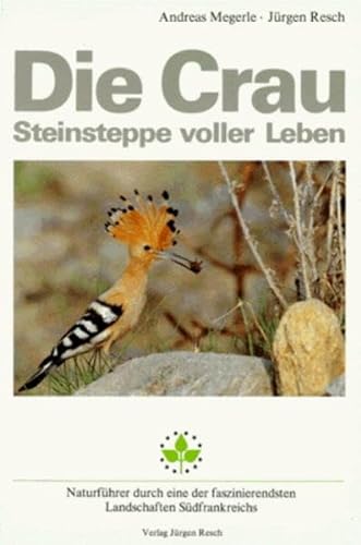 9783980164108: Die Crau. Steinsteppe voller Leben: Naturfhrer durch eine der faszinierendsten Landschaften Sdfrankreichs