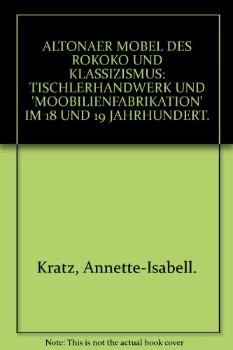 Beispielbild fr Altonaer Mbel des Rokoko und Klassizismus. Tischlerhandwerk und "Mobilienfabrikation" im 18. und 19. Jahrhundert. Einmalige Auflage von 800 Exemplaren. zum Verkauf von Antiquariat Joachim Lhrs