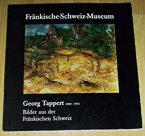 Stock image for Georg Tappert : Bilder aus der Frnkischen Schweiz ; Sonderausstellung im Frnkische-Schweiz-Museum Tchersfeld vom 20.7. - 22.8.1989. for sale by CSG Onlinebuch GMBH