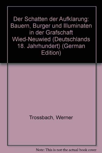 Der Schatten der Aufklärung, Bauern, Bürgen Und Illuminaten In Der Grafschaft Wied-Neuwied