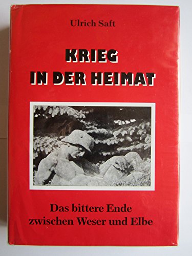 Krieg in der Heimat. Das bittere Ende zwischen Weser und Elbe