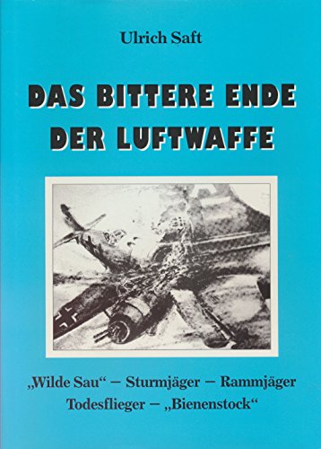 Beispielbild fr Das bittere Ende der Luftwaffe "Wilde Sau" - Sturmjger - Rammjger - Todesflieger - "Bienenstock" zum Verkauf von O+M GmbH Militr- Antiquariat