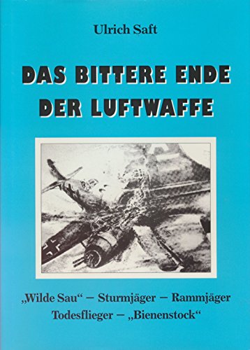 9783980178914: Das Bittere Ende der Luftwaffe , Wilde Sau - Sturmjger - Rammjger - Todesflieger - Bienenstock , guter Zustand