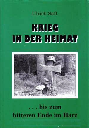 9783980178921: Krieg in der Heimat . bis zum bitteren Ende im Harz / Ulrich Saft
