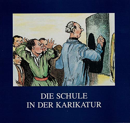 9783980179850: Die Schule in der Karikatur: Fnf Jahrhunderte Pdagogik im Spiegel ihrer Kritiker (Livre en allemand)