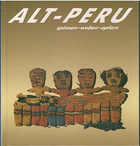 Alt-Peru: Spinnen, weben, opfern : FuÌˆhrer zur altperuanischen Textilsammlung der VoÌˆlkerkunde-Abteilung des Lippischen Landesmuseums Detmold (German Edition) (9783980179874) by Meyer, Roger