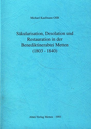 SaÌˆkularisation, Desolation und Restauration in der Benediktinerabtei Metten (1803-1840) (Entwicklungsgeschichte der Benediktinerabtei Metten) (German Edition) (9783980182089) by Kaufmann, Michael