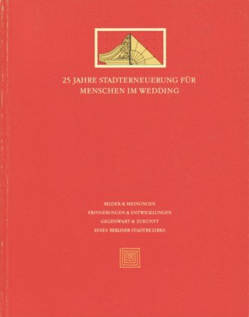 25 [Fünfundzwanzig] Jahre Stadterneuerung für Menschen im Wedding. Bilder und Meinungen, Erinnerungen und Entwicklungen, Gegenwart und Zukunft eines Berliner Stadtbezirks - Lüdtke, Jürgen