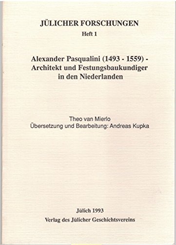 Alexander Pasqualini (1493-1559) - Architekt und Festungsbaukundiger in den Niederlanden - Mierlo Theo van, Kupka Andreas