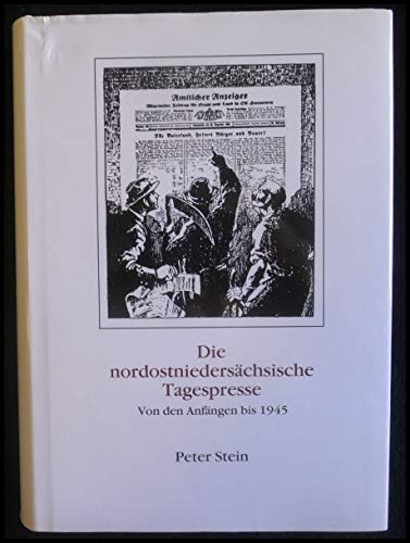 Die nordostniedersächsische Tagespresse: Von den Anfängen bis 1945 : ein Handbuch (Schriftenreihe...