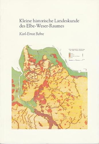Kleine historische Landeskunde des Elbe-Weser-Raumes. - Behre, Karl-Ernst