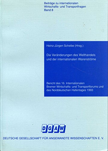 Die Veränderungen des Welthandels und der internationalen Warenströme (Beiträge zu internationalen Wirtschafts- und Transportfragen) - Scheibe, Heinz-Jürgen, Uwe Möller und Horst E.A. Schacht